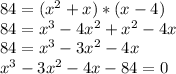 84=(x^(2)+x)*(x-4)\\84=x^(3) -4x^(2)+x^(2)-4x\\84=x^(3)-3x^(2)-4x\\x^(3)-3x^(2)-4x-84=0