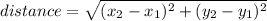 distance=\sqrt{(x_2-x_1)^(2)+(y_2-y_1)^(2)}