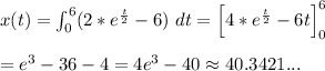 x(t)=\int_0^6(2*e^ (t)/(2)-6})\ dt=\left[4*e^ (t)/(2)-6t\right]_0^6\\\\ =e^3-36-4=4e^3-40\approx{40.3421...}\\\\