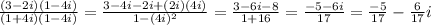 ((3-2i)(1-4i))/((1+4i)(1-4i))= (3-4i-2i+(2i)(4i))/(1-(4i)^(2) ) = (3-6i-8)/(1+16)= (-5-6i)/(17)= (-5)/(17)- (6)/(17)i