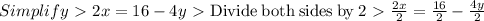 Simplify \ \textgreater \ 2x=16-4y \ \textgreater \ \mathrm{Divide\:both\:sides\:by\:}2 \ \textgreater \ (2x)/(2)=(16)/(2)-(4y)/(2)