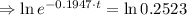 \Rightarrow \ln e^(-0.1947\cdot t)=\ln 0.2523