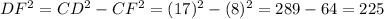 DF^2=CD^2-CF^2=(17)^2-(8)^2=289-64=225