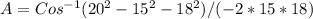 A=Cos^(-1)(20^(2)-15^(2)-18^(2)) / (-2*15*18)