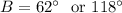 B=62^\circ\ \text{ or }118^\circ