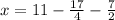 x = 11 -(17)/(4) - (7)/(2)