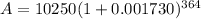 A=10250(1+0.001730)^(364)