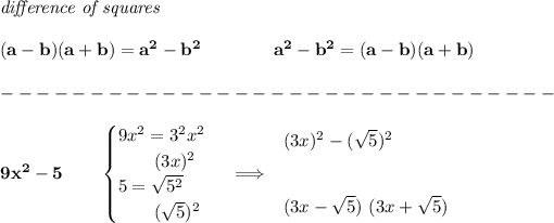 \bf \textit{difference of squares} \\ \quad \\ (a-b)(a+b) = a^2-b^2\qquad \qquad a^2-b^2 = (a-b)(a+b)\\\\ -------------------------------\\\\ 9x^2-5\qquad \begin{cases} 9x^2=3^2x^2\\ \qquad (3x)^2\\ 5=√(5^2)\\ \qquad (√(5))^2 \end{cases}\implies \begin{array}{llll} (3x)^2-(√(5))^2 \\\\\\ (3x-√(5))~(3x+√(5)) \end{array}