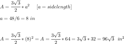 A= \cfrac{3 √(3) }{2}*a^2 \ \ \ \ [a=sidelength] \\ \\ a=48/6=8 \ in \\ \\ \\ A= \cfrac{3 √(3) }{2}*(8)^2=A= \cfrac{3 √(3) }{2}*64=3 √(3)*32= 96 √(3) \ \ in^2