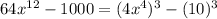 64x^(12)-1000=(4x^4)^(3)-(10)^3