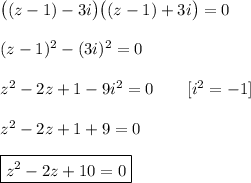 \big((z-1)-3i\big)\big((z-1)+3i\big)=0\\\\ (z-1)^2-(3i)^2=0\\\\z^2-2z+1-9i^2=0\qquad [i^2=-1]\\\\ z^2-2z+1+9=0\\\\\boxed{z^2-2z+10=0}