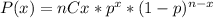 P(x)=nCx*p^(x)*(1-p)^(n-x)