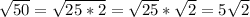 √(50) = √(25*2) = √(25) * √(2) =5 √(2)