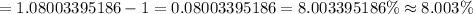 =1.08003395186-1=0.08003395186=8.003395186\% \approx 8.003\%