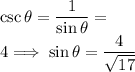 \csc\theta=\frac1{\sin\theta}=\frac{√(17)}}4\implies\sin\theta=\frac4{√(17)}