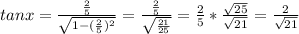 tan x = \frac{(2)/(5)}{\sqrt{1-((2)/(5))^2}} = \frac{(2)/(5)}{\sqrt{(21)/(25)}} = (2)/(5)*(√(25))/(√(21)) = (2)/(√(21))