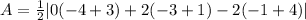 A=(1)/(2)|0(-4+3)+2(-3+1)-2(-1+4)|