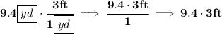 \bf 9.4\boxed{yd}\cdot \cfrac{3ft}{1\boxed{yd}}\implies \cfrac{9.4\cdot 3ft}{1}\implies 9.4\cdot 3ft