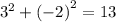 3^2+\left(-2\right)^2=13