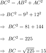 BC^2=AB^2+AC^2\\\\\Rightarrow BC^2=9^2+12^2\\\\\Rightarrow\ BC^2=81+144\\\\\Rightarrow\ BC^2=225\\\\\Rightarrow\ BC=√(225)=15