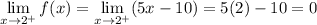 \displaystyle \lim_(x \to 2^(+)) f(x)=\displaystyle \lim_(x \to 2^(+)) (5x-10)=5(2)-10=0