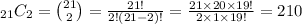 _(21)C_2=\binom{21}{2}=(21!)/(2!(21-2)!)=(21* 20* 19!)/(2* 1* 19!)=210