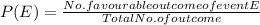 P(E) = (No. favourable outcome of event E)/(Total No. of outcome)