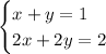 \begin{cases}x+y=1\\2x+2y=2\end{cases}