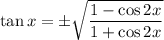 \tan x=\pm\sqrt{(1-\cos2x)/(1+\cos2x)}