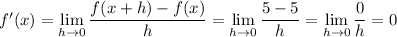 f'(x)=\displaystyle\lim_(h\to0)\frac{f(x+h)-f(x)}h=\lim_(h\to0)\frac{5-5}h=\lim_(h\to0)\frac0h=0