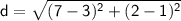 \sf d=√((7-3)^2+(2-1)^2)