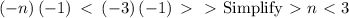 \left(-n\right)\left(-1\right)\ \textless \ \left(-3\right)\left(-1\right) \ \textgreater \ \ \textgreater \ \mathrm{Simplify} \ \textgreater \ n\ \textless \ 3