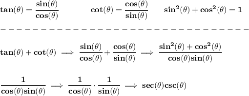 \bf tan(\theta)=\cfrac{sin(\theta)}{cos(\theta)} \qquad \qquad cot(\theta)=\cfrac{cos(\theta)}{sin(\theta)}\qquad sin^2(\theta)+cos^2(\theta)=1\\\\ -------------------------------\\\\ tan(\theta )+cot(\theta )\implies \cfrac{sin(\theta)}{cos(\theta)}+\cfrac{cos(\theta)}{sin(\theta)}\implies \cfrac{sin^2(\theta)+cos^2(\theta)}{cos(\theta)sin(\theta)} \\\\\\ \cfrac{1}{cos(\theta)sin(\theta)}\implies \cfrac{1}{cos(\theta)}\cdot \cfrac{1}{sin(\theta)}\implies sec(\theta)csc(\theta)