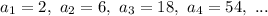 a_1=2,\ a_2=6,\ a_3=18,\ a_4=54,\ ...