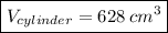 \boxed{ V_(cylinder) = 628\:cm^3}