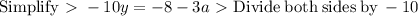 \mathrm{Simplify} \ \textgreater \ -10y=-8-3a \ \textgreater \ \mathrm{Divide\:both\:sides\:by\:}-10