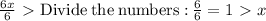 (6x)/(6) \ \textgreater \ \mathrm{Divide\:the\:numbers:}\:(6)/(6)=1 \ \textgreater \ x