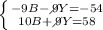 \left \{ {{-9B -\diagup\!\!\!\!9Y=-54}\atop {10B + \diagup\!\!\!\!9Y=58}} \right.