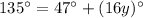 135^(\circ)=47^(\circ)+(16y)^(\circ)