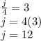 (j)/(4)=3\\ j=4(3)\\j=12