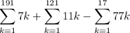 \displaystyle\sum_(k=1)^(191)7k+\sum_(k=1)^(121)11k-\sum_(k=1)^(17)77k