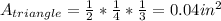A_(triangle)=(1)/(2)*(1)/(4)*(1)/(3) = 0.04in^(2)