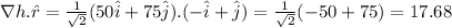 \\abla h . \hat{r} = (1)/(√(2))(50\hat{i} + 75\hat{j}).(-\hat{i}+\hat{j}) = (1)/(√(2)) (-50+75) =17.68