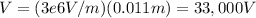 V=(3e6V/m)(0.011m)=33,000V