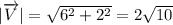 |\overrightarrow{V}|=√(6^2+2^2)=2√(10)