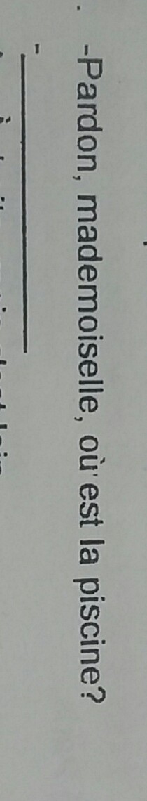 The question is "pardon, mademoiselle, où est la piscine?" the answers are-example-1