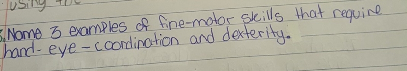 Name 3 examples of fine-motor skills that require hand-eye-coordination and dexterity-example-1