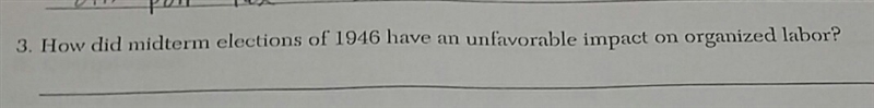 How did midterm elections of 1946 have an unfavorable impact on organized labor-example-1