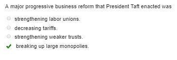 A major progressive business reform that President Taft enacted was?-example-1