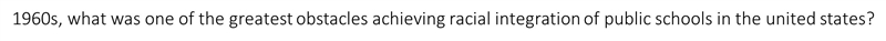 1960s, what was one of the greatest obstacles achieving racial integration of public-example-1